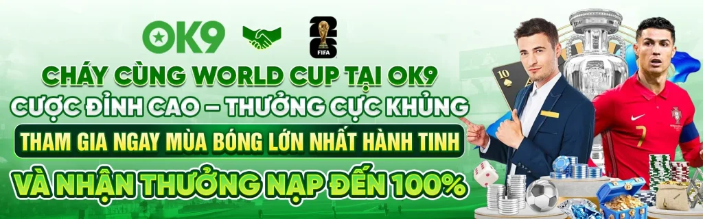 🔥 CHÁY CÙNG WORLD CUP TẠI OK9 🔥 Cược đỉnh cao – Thưởng cực khủng Tham gia ngay mùa bóng lớn nhất hành tinh và nhận thưởng nạp đến 100%